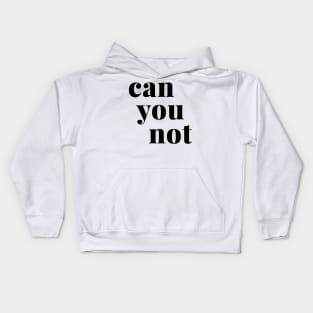 Can You Not Kids Hoodie